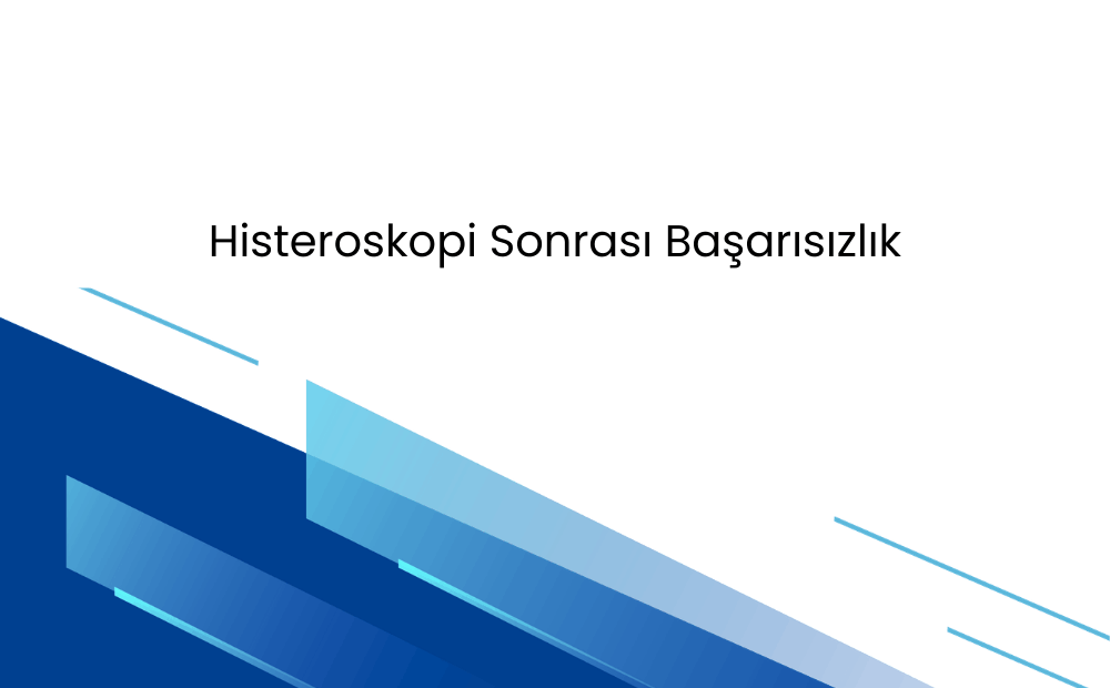 Histeroskopi Sonrası Başarısızlık