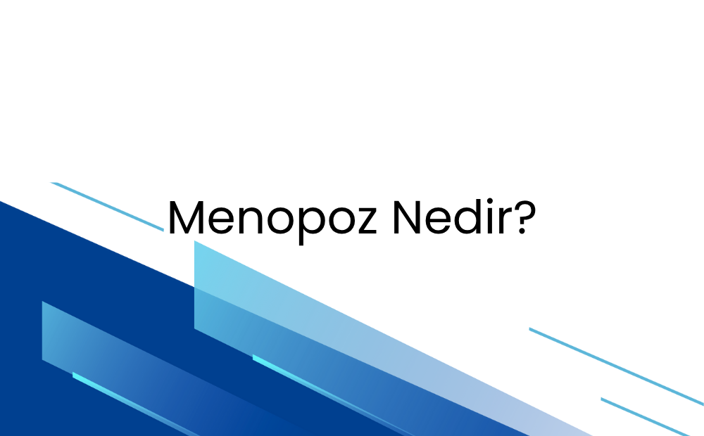 Menopoz Nedir?